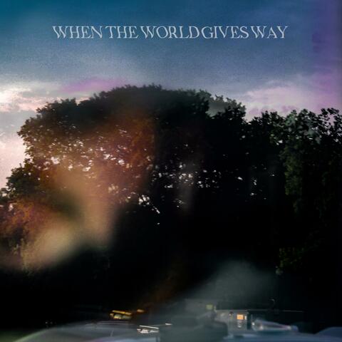 When The World Gives Way