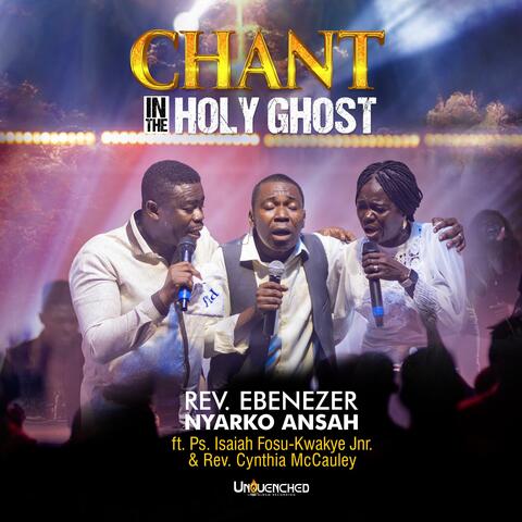 Chant In the Holy Ghost (feat. Ps. Isaiah Fosu-Kwakye Jnr & Cynthia MacCauley)
