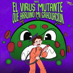 El Virus Mutante Que Arruino Mi Graduación