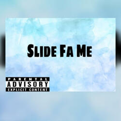 SLIDE FA ME
