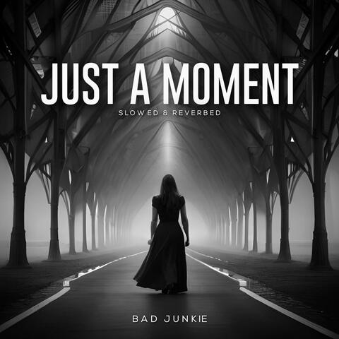 Just a Moment (Slowed & Reverbed)
