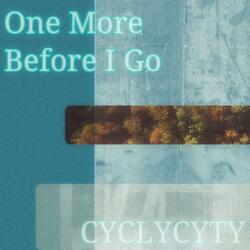 One More Before I Go