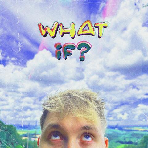 WHAT IF?
