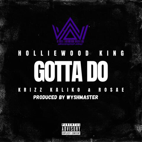 Gotta Do (feat. Rosae & Krizz Kaliko)
