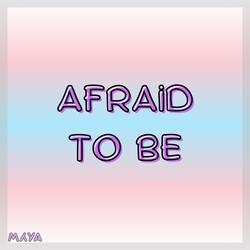 Afraid to Be