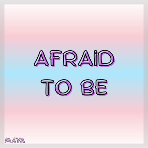 Afraid to Be