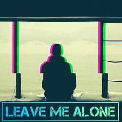 Leave Me Alone