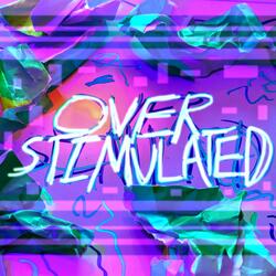 overstimulated.
