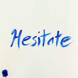 Hesitate