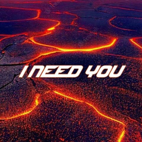 I need you
