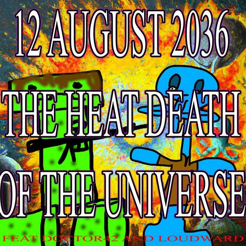 August 12th 2036 The Heat Death Of The Universe (feat. Doctor42 & Loudward)