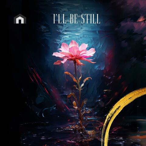I'll Be Still