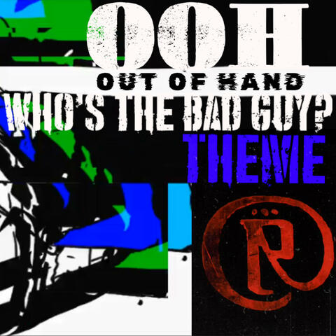 OOH Who's the Bad Guy? Out Of Hand (Despicable Theme Raw Version)