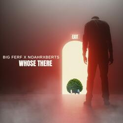 Whose There (feat. NoahRxberts)