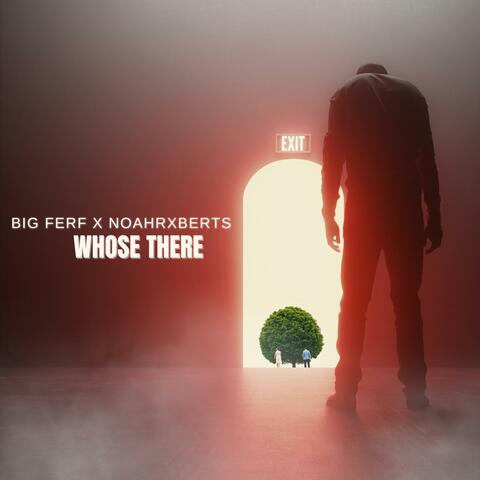 Whose There (feat. NoahRxberts)