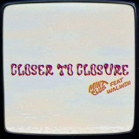 Closer to Closure (feat. WALWIN)