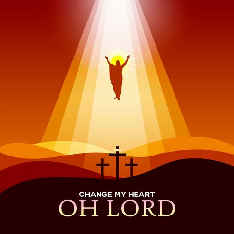 Change My Heart Oh Lord