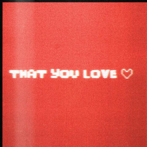 That You Love