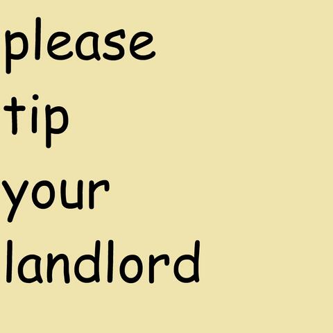 please tip your landlord