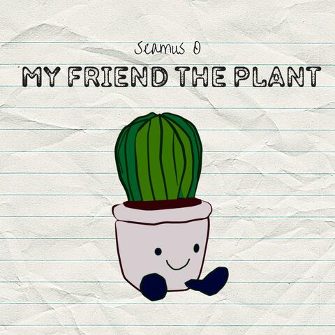 My friend the plant