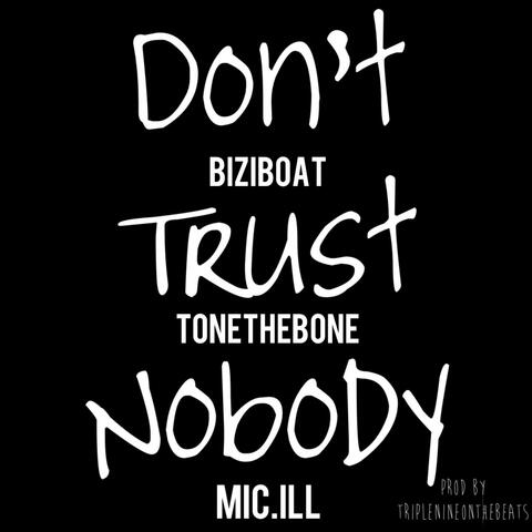 Don't Trust Nobody (feat. BiziBoat & Mic.ill)