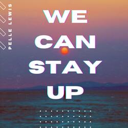We Can Stay Up