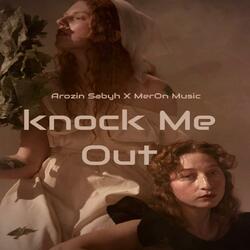 Knock Me Out (feat. MerOne Music)