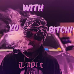 WithYoBitch!