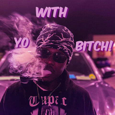 WithYoBitch!