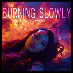 Burning Slowly (feat. Kyat Cute)