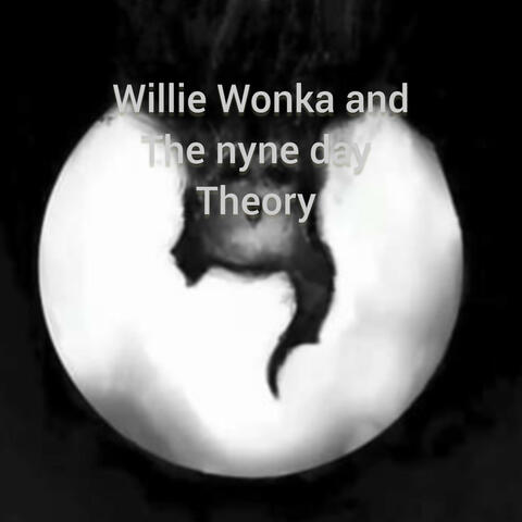Williie Wonka and the Nyne day theory