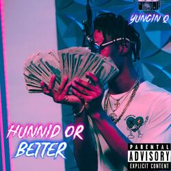 Hunnid Or Better