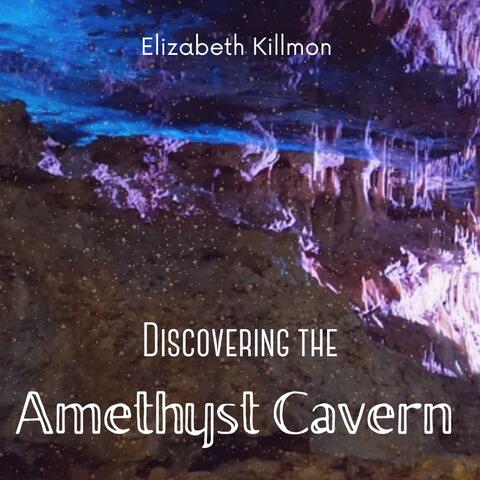 Discovering the Amethyst Cavern