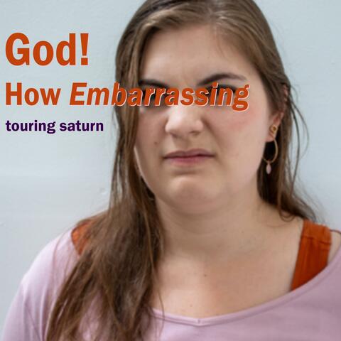 God! How Embarrassing