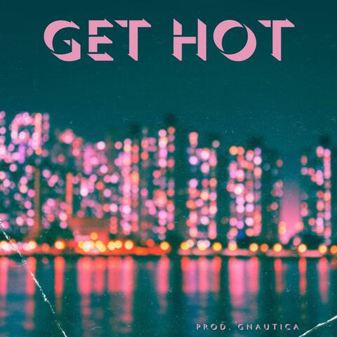 Get Hot (feat. Gnautica)