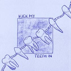 Kick My Teeth In