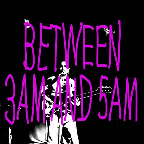 Between 3am And 5am