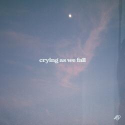 Crying As We Fall