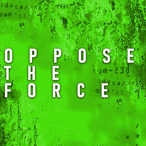 Oppose The Force