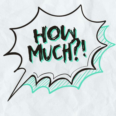 How Much?!