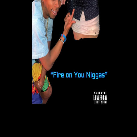 Fire on you niggas