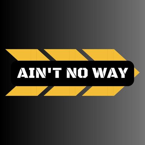 Ain't No Way (feat. @BigBoiSwizzle)