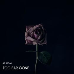 Too Far Gone
