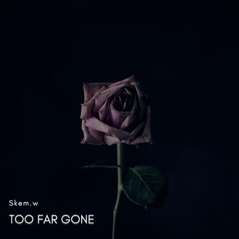 Too Far Gone