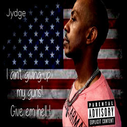 I aint giving up my guns, give em hell !