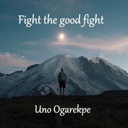 Fight the good fight