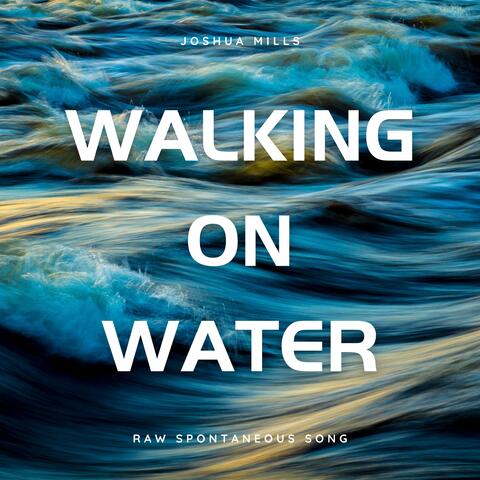 Walking on Water (Raw Spontaneous Song)