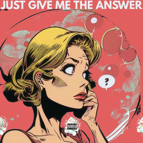 JUST GIVE ME THE ANSWER