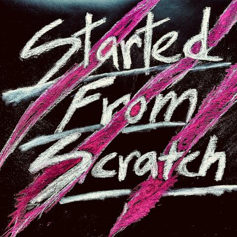Started From Scratch