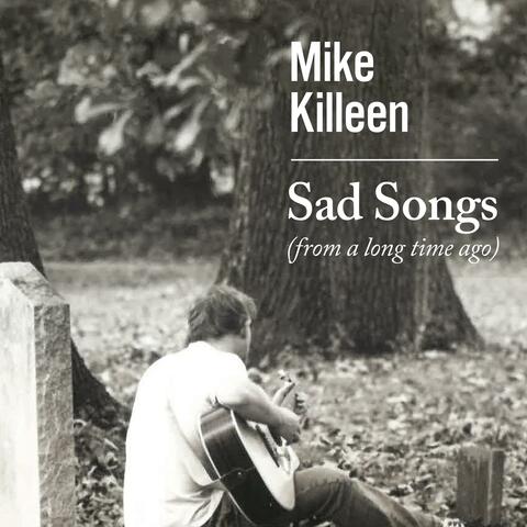 Sad Songs (from a long time ago)